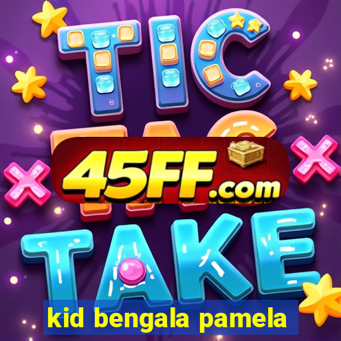 kid bengala pamela